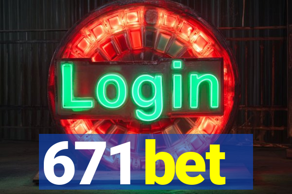 671 bet